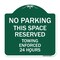 Signmission No Parking This Space Reserved Towing Enforced 24 Hours, Green & White Architectural, GW-1818-23653 A-DES-GW-1818-23653 - alternate 1